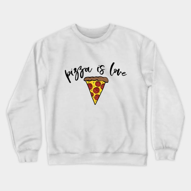 Pizza is Love Crewneck Sweatshirt by WhyStillSingle